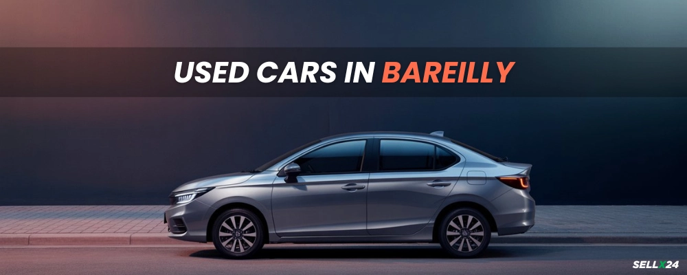 Used Cars in Bareilly: What to Know Before You Buy or Sell